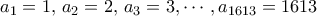 a_1=1,\, a_2=2,\, a_3=3,\cdots , a_{1613}=1613\,