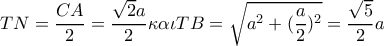 TN=\dfrac{CA}{2}=\dfrac{\sqrt{2}a}{2}\kappa \alpha \iota TB=\sqrt{a^{2}+(\dfrac{a}{2})^{2}}=\dfrac{\sqrt{5}}{2}a