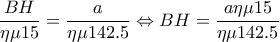 \dfrac{BH}{\eta \mu 15}= \dfrac{a}{\eta \mu 142.5}\Leftrightarrow BH=\dfrac{a\eta \mu 15}{\eta \mu 142.5} \dfrac{BH}{\eta \mu 15}= \dfrac{a}{\eta \mu 142.5}\Leftrightarrow BH=\dfrac{a\eta \mu 15}{\eta \mu 142.5}
