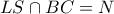 \displaystyle LS \cap BC = N