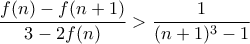 \dfrac{f(n)-f(n+1)}{3-2f(n)}>\dfrac{1}{(n+1)^3-1} \dfrac{f(n)-f(n+1)}{3-2f(n)}>\dfrac{1}{(n+1)^3-1}