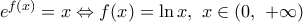 {{e}^{f(x)}}=x\Leftrightarrow f(x)=\ln x,\,\,x\in (0,\,\,+\infty )