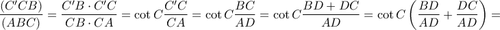 \displaystyle{ 
\frac{{(C'CB)}}{{(ABC)}} = \frac{{C'B \cdot C'C}}{{CB \cdot CA}} = \cot C\frac{{C'C}}{{CA}} = \cot C\frac{{BC}}{{AD}} = \cot C\frac{{BD + DC}}{{AD}} = \cot C\left( {\frac{{BD}}{{AD}} + \frac{{DC}}{{AD}}} \right) =  
}