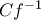 Cf^{-1} Cf^{-1}