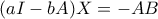(aI-bA)X=-AB