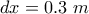 dx=0.3~m