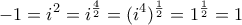 \displaystyle -1=i^{2}=i^{\frac{4}{2}}=(i^{4})^{\frac{1}{2}}=1^{\frac{1}{2}}=1