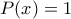 \displaystyle P(x)=1
