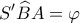 \displaystyle{S'\widehat BA = \varphi }