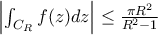 \left|\int_{C_R}f(z)dz\right|\leq\frac{\pi R^2}{R^2-1} \left|\int_{C_R}f(z)dz\right|\leq\frac{\pi R^2}{R^2-1}