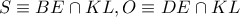 S \equiv BE \cap KL,O \equiv DE \cap KL