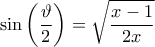 \displaystyle{ 
\sin \left( {\frac{\vartheta }{2}} \right) = \sqrt {\frac{{x - 1}}{{2x}}}  
}