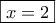 \boxed{x = 2}
