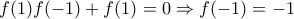 f(1)f(-1)+f(1)=0 \Rightarrow f(-1)=-1