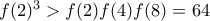 f(2)^3 > f(2)f(4)f(8) = 64