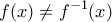 \displaystyle{f(x)\neq f^{-1}(x)}