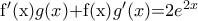 {\rm{ f'(x)}}g(x){\rm{ + f(x)}}g'(x){\rm{ = }}2{e^{2x}}