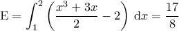 \displaystyle{\mathrm{E} = \int_{1}^{2} \left ( \frac{x^3+3x}{2} - 2 \right ) \, \mathrm{d}x = \frac{17}{8}}