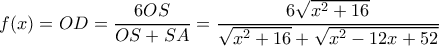\displaystyle f(x) = OD = \frac{{6OS}}{{OS + SA}} = \frac{{6\sqrt {{x^2} + 16} }}{{\sqrt {{x^2} + 16}  + \sqrt {{x^2} - 12x + 52} }}