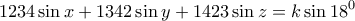 \displaystyle{1234 \sin x+1342 \sin y+1423 \sin z = k \sin 18^0}