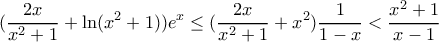 \displaystyle ( \frac{2x}{{{x}^{2}}+1}+\ln ({{x}^{2}}+1) ){{e}^{x}}\leq (\frac{2x}{{{x}^{2}}+1}+x^2)\frac{1}{1-x}< \frac{x^2+1}{x-1}