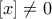 [x]\ne 0