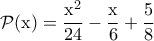 \mathrm{\displaystyle \mathcal{P}(x)=\frac{x^{2}}{24}-\frac{x}{6}+\frac{5}{8}}