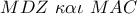 MDZ\,\,\kappa \alpha \iota \,\,MAC