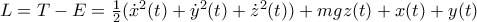 L=T-E=\frac{1}{2}(\dot{x}^2(t)+\dot{y}^2(t)+\dot{z}^2(t))+mgz(t)+x(t)+y(t)