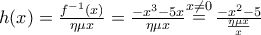 h(x)=\frac{{{f}^{-1}}(x)}{\eta \mu x}=\frac{-{{x}^{3}}-5x}{\eta \mu x}\overset{x\ne 0}{\mathop =}\,\frac{-{{x}^{2}}-5}{\frac{\eta \mu x}{x}}