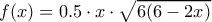 f(x)=0.5\cdot x\cdot\sqrt{6(6-2x)}