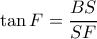 \tan F = \dfrac{{BS}}{{SF}}