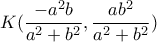 K(\dfrac{-a^2b}{a^2+b^2} ,\dfrac{ab^2}{a^2+b^2} )  