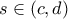 s\in (c,d)