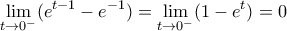 \displaystyle \lim_{t \rightarrow 0^-} (e^{t-1}-e^{-1})=\lim_{t \rightarrow 0^-} (1-e^t)=0