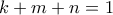 k+m+n=1