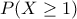 P(X \geq 1)