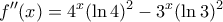\displaystyle {f''(x)=4^x(\ln 4)^2-3^x(\ln 3)^2}
