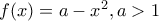 f(x)=a-x^2 , a>1