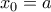 {x_0} = a