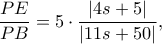 \dfrac{PE}{PB}=5\cdot \dfrac{|4s+5|}{|11s+50|}, \dfrac{PE}{PB}=5\cdot \dfrac{|4s+5|}{|11s+50|},