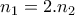 n_1 =2.n_2