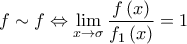 \displaystyle{f \sim f \Leftrightarrow \mathop {\lim }\limits_{x \to \sigma } \frac{{f\left( x \right)}}{{{f_1}\left( x \right)}}=1}