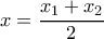 \displaystyle{x=\dfrac {x_1+x_2}{2}}