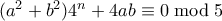 (a^2+b^2)4^n + 4ab \equiv 0 \bmod 5