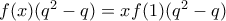 f(x)(q^2 - q) = xf(1)(q^2 - q)