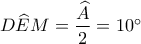 D\widehat EM = \dfrac{{\widehat A}}{2} = {10^ \circ }
