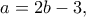 a=2b-3,