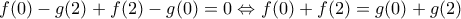 \displaystyle{f(0) - g(2) + f(2) - g(0) = 0 \Leftrightarrow f(0) + f(2) = g(0) + g(2)}