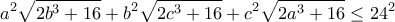 \displaystyle{a^2\sqrt{2b^3+16}+b^2\sqrt{2c^3+16}+c^2\sqrt{2a^3+16}\le24^2}